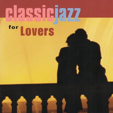 Classic Jazz: Jazz for Lovers by Various Artists - album cover