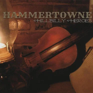 Hillbilly Heroes by Hammertowne - album cover