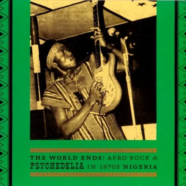 The World Ends: Afro Rock & Psychedelia in 1970s Nigeria by Various Artists - album cover