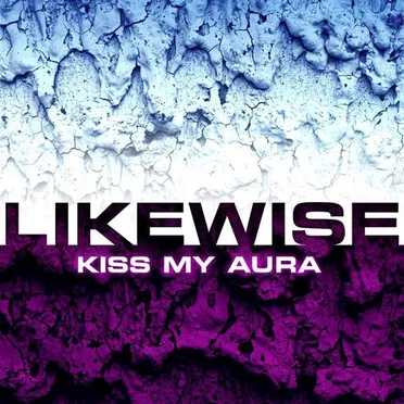 Kiss My Aura by Likewise - album cover