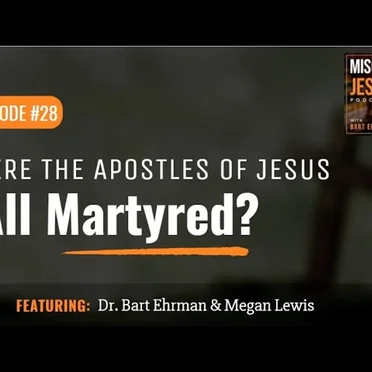 Misquoting Jesus with Bart Ehrman #28, “Were the Apostles of Jesus All Martyred?” by Bart D. Ehrman - album cover