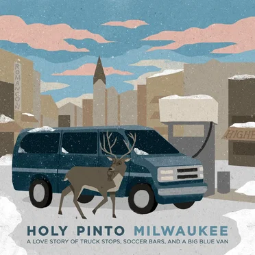Milwaukee: A Love Story of Truck Stops, Soccer Bars, and a Big Blue Van