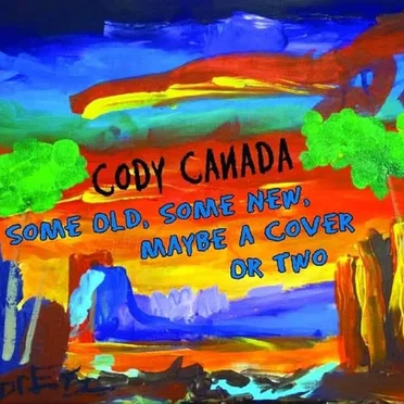 Some Old, Some New, Maybe a Cover or Two by Cody Canada - album cover