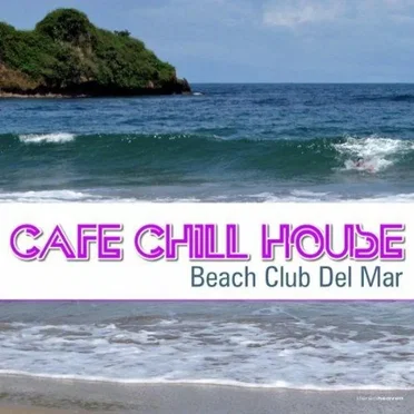 Cafe' Chill House - Beach Club del Mar by Various Artists - album cover