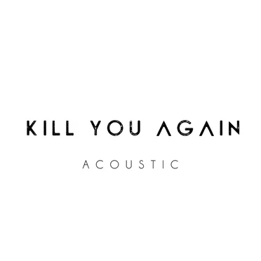 Kill You Again (acoustic version)