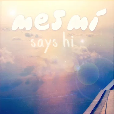 Mesmi Says Hi