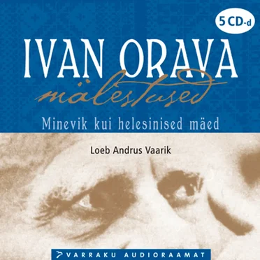 Ivan Orava mälestused. Minevik kui helesinised mäed by Andrus Kivirähk - album cover
