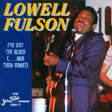 I've Got The Blues (...And Then Some) by Lowell Fulson - album cover