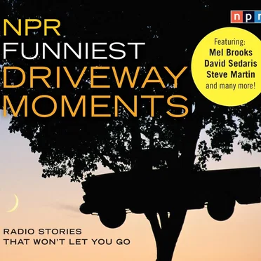 NPR Funniest Driveway Moments: Radio Stories That Won't Let You Go by NPR - album cover