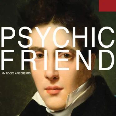 My Rocks Are Dreams by Psychic Friend - album cover