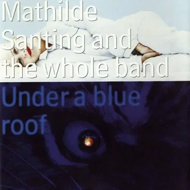 Under a Blue Roof by Mathilde Santing and The Whole Band - album cover