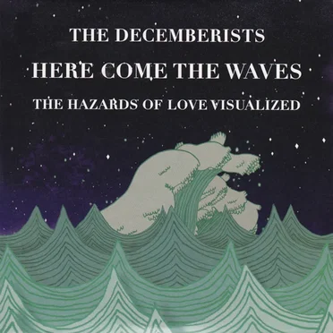 Here Come the Waves: The Hazards of Love Visualized by The Decemberists - album cover