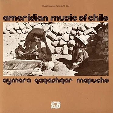Amerindian Music of Chile: Aymara, Qaqashqar, Mapuche by Various Artists - album cover