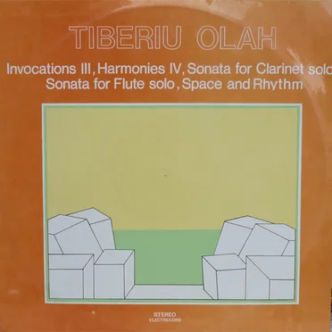 Invocations III, Harmonies IV, Sonata For Clarinet Solo, Sonata For Flute Solo, Space And Rhythm by Tiberiu Olah - album cover
