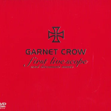 GARNET CROW first live scope and document movie by GARNET CROW - album cover