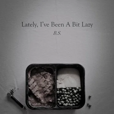 Lately, I’ve Been a Bit Lazy