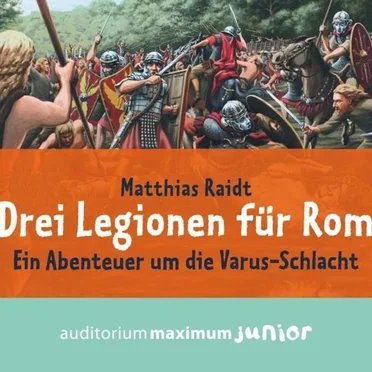 Drei Legionen für Rom - Ein Abenteuer um die Varus-Schlacht by Matthias Raidt - album cover