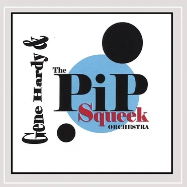 Gene Hardy & The Pip Squeek Orchestra