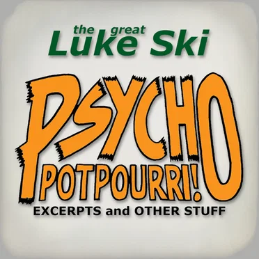 Psycho Potpourri! Excerpts and Other Stuff by the great Luke Ski - album cover