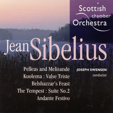 Pelleas and Melisande / Kuolema: Valse Triste / Belshazzar’s Feast / The Tempest: Suite no. 2 / Andante Festivo