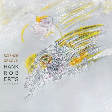 Science of Love by Hank Roberts Sextet - album cover
