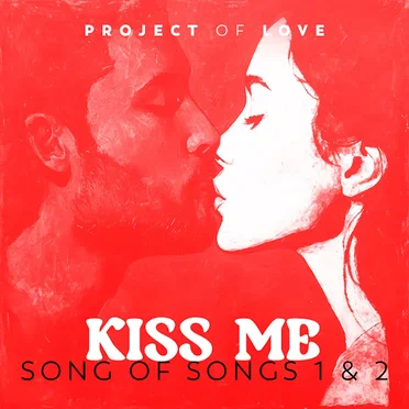 Song of Songs 1 & 2 - Kiss Me