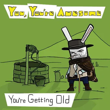 You're Getting Old by You, You're Awesome - album cover