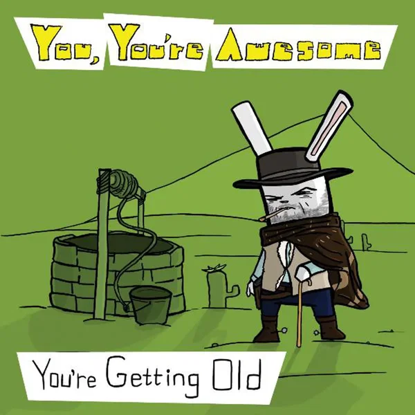 You're Getting Old
