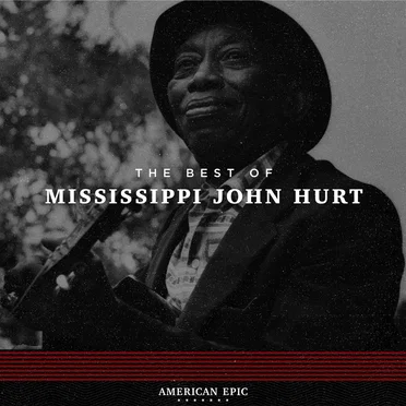 American Epic: The Best Of Mississippi John Hurt