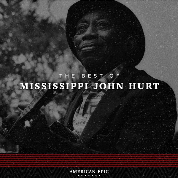 American Epic: The Best Of Mississippi John Hurt