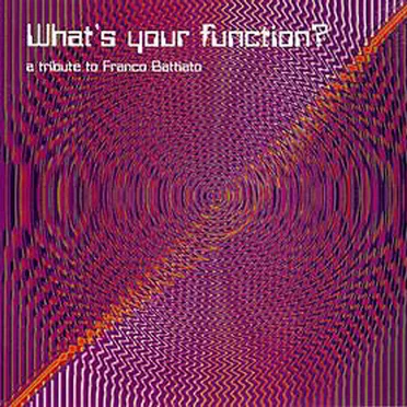 What's Your Function? A Tribute to Franco Battiato by Various Artists - album cover