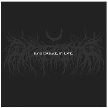 Have Courage, My Love.