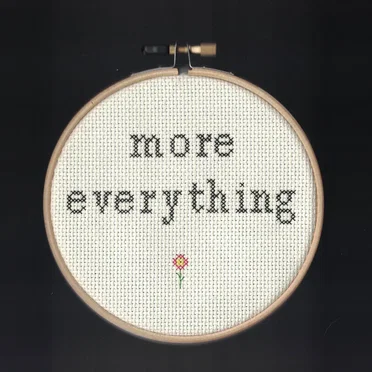 more everything