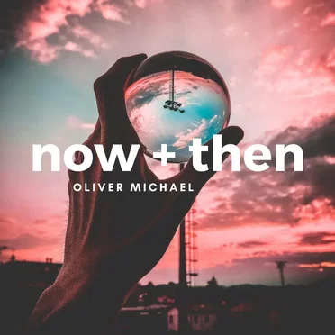 Now and Then by Oliver Michael - album cover