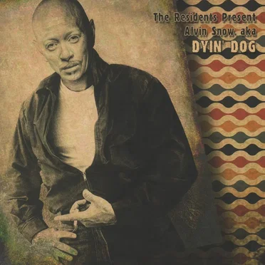 The Residents Present Alvin Snow, aka Dyin’ Dog