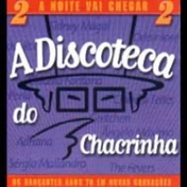 A discoteca do Chacrinha 2: A noite vai chegar by Various Artists - album cover