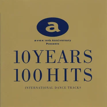 Avex 10th Anniversary Presents 10 Years 100 Hits (International Dance Tracks) by Various Artists - album cover