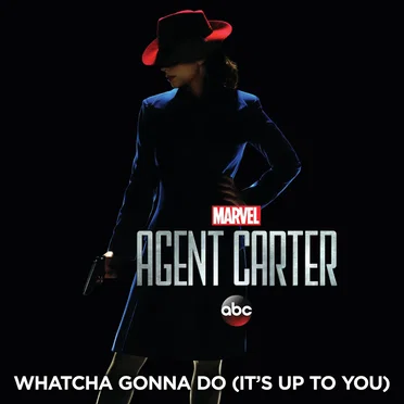 Whatcha Gonna Do (It’s Up to You) (from “Marvel’s Agent Carter, Season 2”)