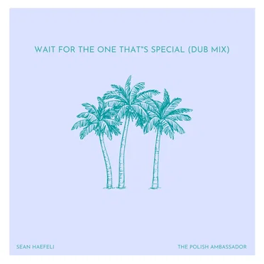 Wait for the One That’s Special (dub mix)