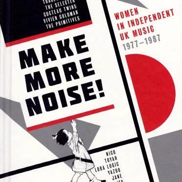 Make More Noise! Women in Independent UK Music 1977–1987 by Various Artists - album cover