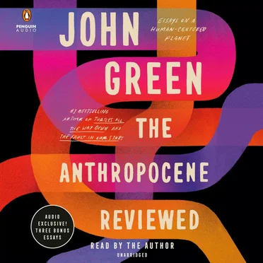 The Anthropocene Reviewed: Essays on a Human-Centered Planet by John Green - album cover