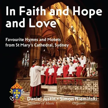 In Faith and Love and Hope: Favourite Hymns, Chants & Motets from St. Mary's Cathedral, Sydney