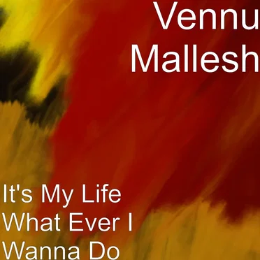 It’s My Life What Ever I Wanna Do