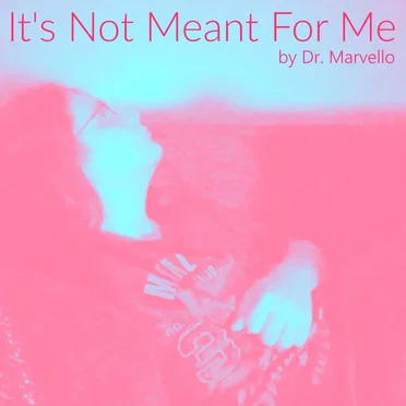 It's Not Meant For Me by Dr. Marvello - album cover