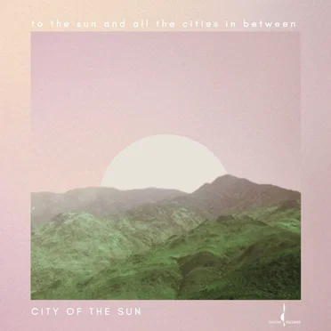 To the Sun and All the Cities in Between by City of the Sun - album cover