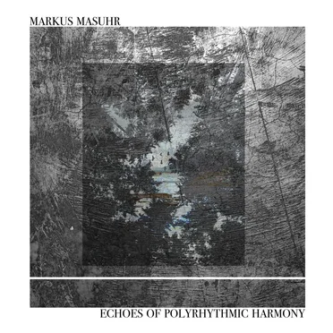Echoes of Polyrhythmic Harmony by Markus Masuhr - album cover