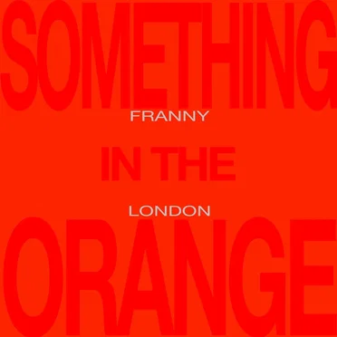 Something in the Orange by Franny London - album cover