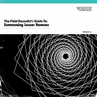 The Field Recordist's Guide To: Summoning Lesser Demons