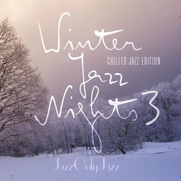 Jazz Only Jazz: Winter Jazz Nights 3 (Chilled Jazz Edition) by Various Artists - album cover