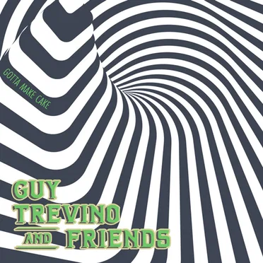 Gotta Make Cake by Guy Trevino and Friends - album cover